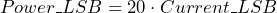 \[ Power\_LSB = 20 \cdot Current\_LSB \]