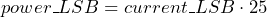 \[ power\_LSB = current\_LSB\cdot 25 \]
