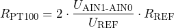 \[ R_{\text{PT100}} = 2\cdot\frac{U_{\text{AIN1-AIN0}}}{U_{\text{REF}}}\cdot R_{\text{REF}} \]