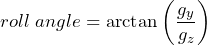 \[ roll\;angle = \arctan\left( \frac{g_y}{g_z} \right) \]