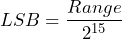 \[ LSB = \frac{Range}{2^{15}} \]