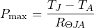 \[ P_\text{max}=\frac{T_J-T_A}{R_{\Theta J\!A}} \]