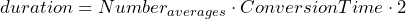 \[ duration = Number_{averages} \cdot ConversionTime\cdot 2 \]