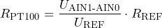 \[ R_{\text{PT100}} =\frac{U_{\text{AIN1-AIN0}}}{U_{\text{REF}}}\cdot R_{\text{REF}} \]