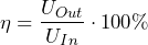 \[ \eta=\frac{U_{Out}}{U_{In}}\cdot100\% \]
