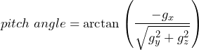 \[ pitch\; angle= \arctan \left(\frac{-g_x}{\sqrt{g_y^2 +g_z^2}}\right) \]